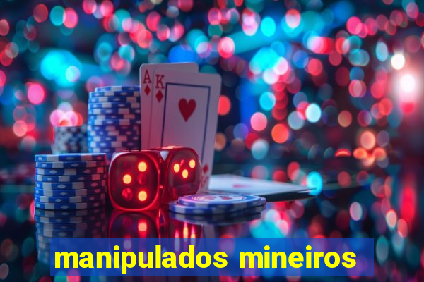 manipulados mineiros